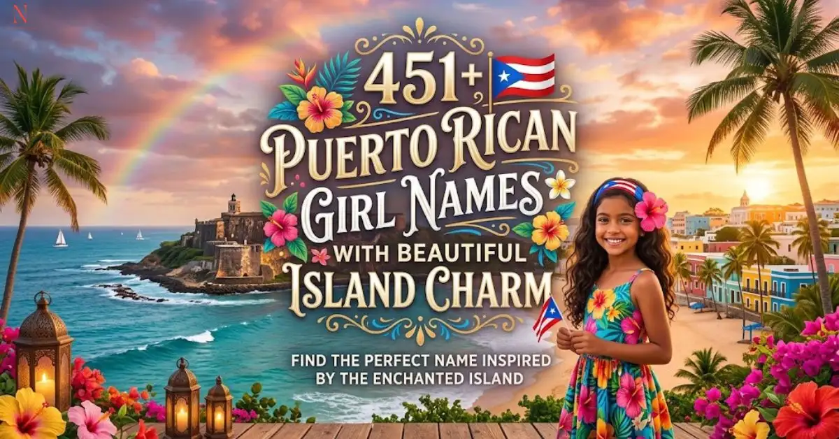 451+ Puerto Rican Girl Names With Beautiful Island Charm